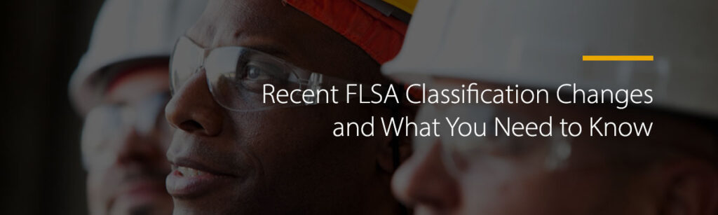 Recent FLSA Classification Changes and What You Need to Know